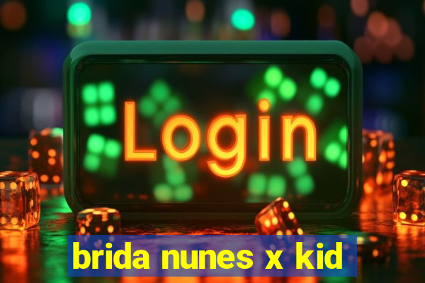 brida nunes x kid